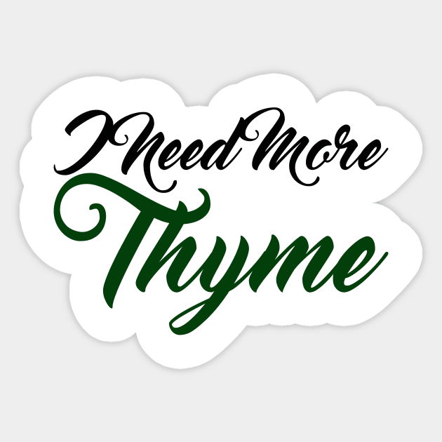 I Need More Thyme Sticker by positivedesigners